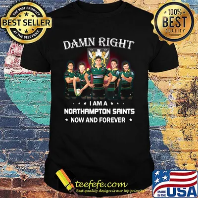 Damn right i am a northampton saints fan now and forever stars shirt