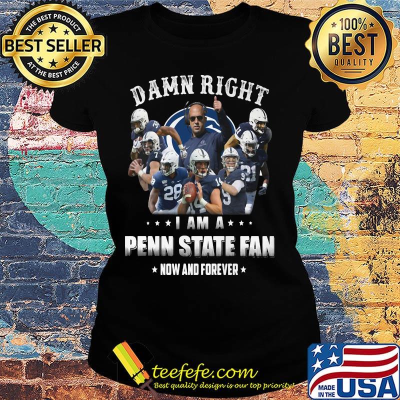 Damn right i am a penn state fan now and forever stars s Ladies tee Damn right i am a penn state fan now and forever stars s Ladies tee