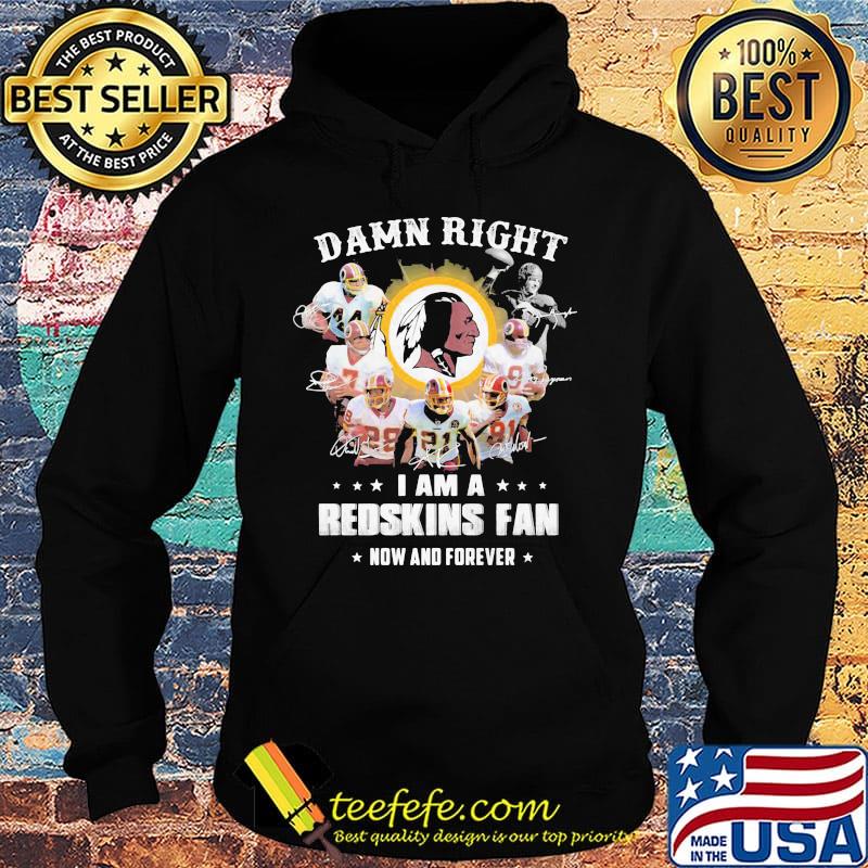 Damn right i am a redskins fan now and forever stars s Hoodie Damn right i am a redskins fan now and forever stars s Hoodie