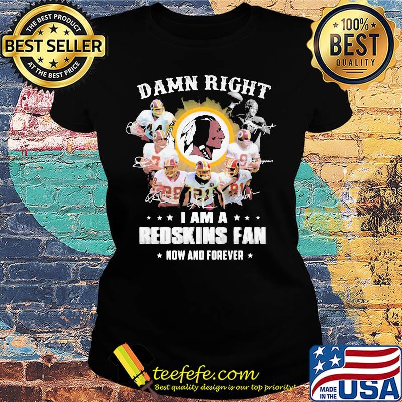 Damn right i am a redskins fan now and forever stars s Ladies tee Damn right i am a redskins fan now and forever stars s Ladies tee