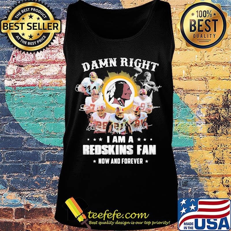 Damn right i am a redskins fan now and forever stars s Tank top Damn right i am a redskins fan now and forever stars s Tank top