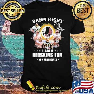 Damn right i am a redskins fan now and forever stars shirt