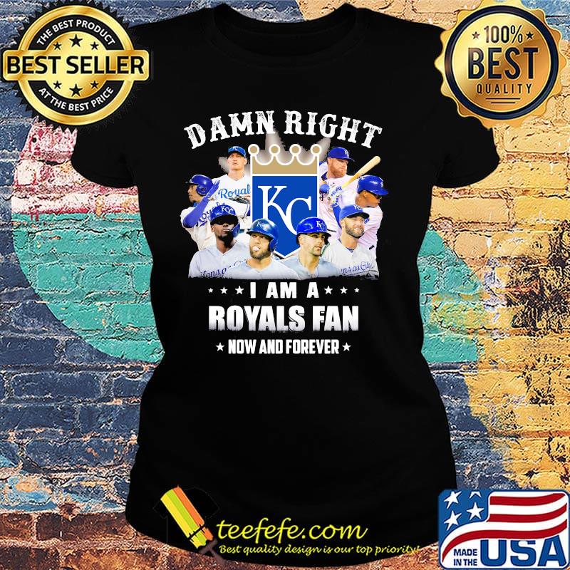 Damn right i am a royals fan now and forever stars s Ladies tee Damn right i am a royals fan now and forever stars s Ladies tee