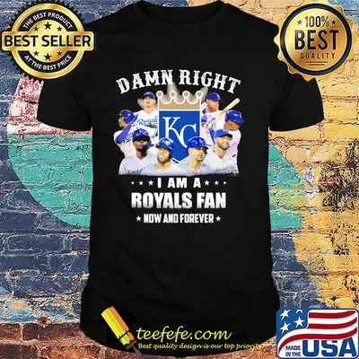 Damn right i am a royals fan now and forever stars shirt