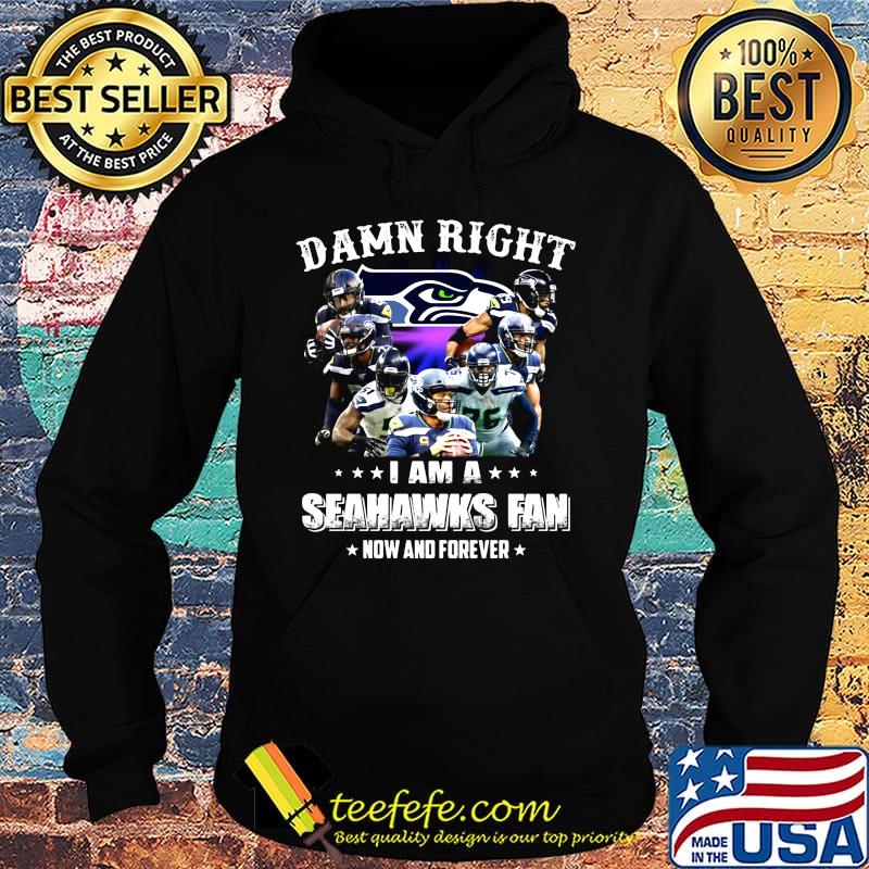 Damn right i am a seahawks football fan now and forever stars s Hoodie Damn right i am a seahawks football fan now and forever stars s Hoodie