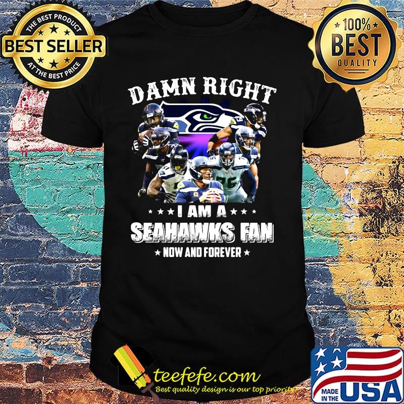 Damn right i am a seahawks football fan now and forever stars shirt Damn right i am a seahawks football fan now and forever stars shirt