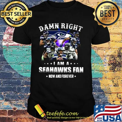 Damn right i am a seattle seahawks football club fan now and forever stars shirt