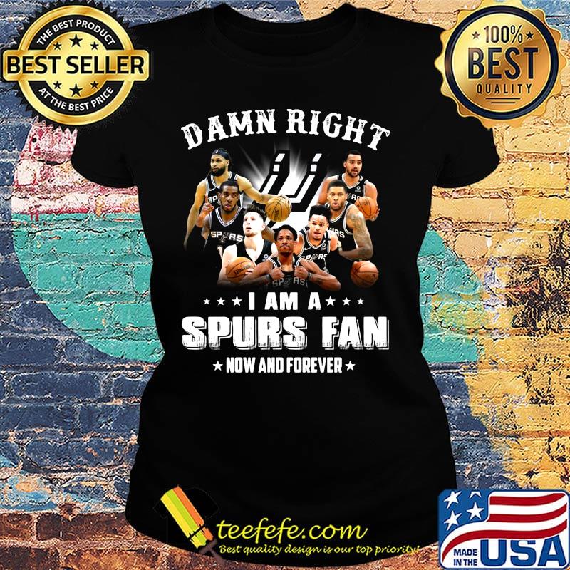 Damn right i am a spurs fan now and forever stars s Ladies tee Damn right i am a spurs fan now and forever stars s Ladies tee