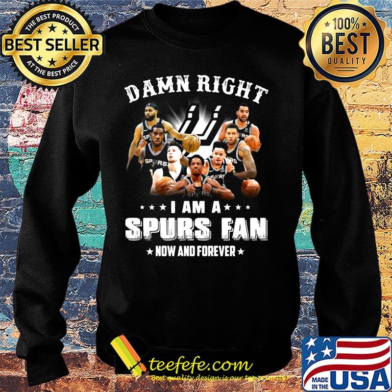 Damn right i am a spurs fan now and forever stars s Sweater Damn right i am a spurs fan now and forever stars s Sweater