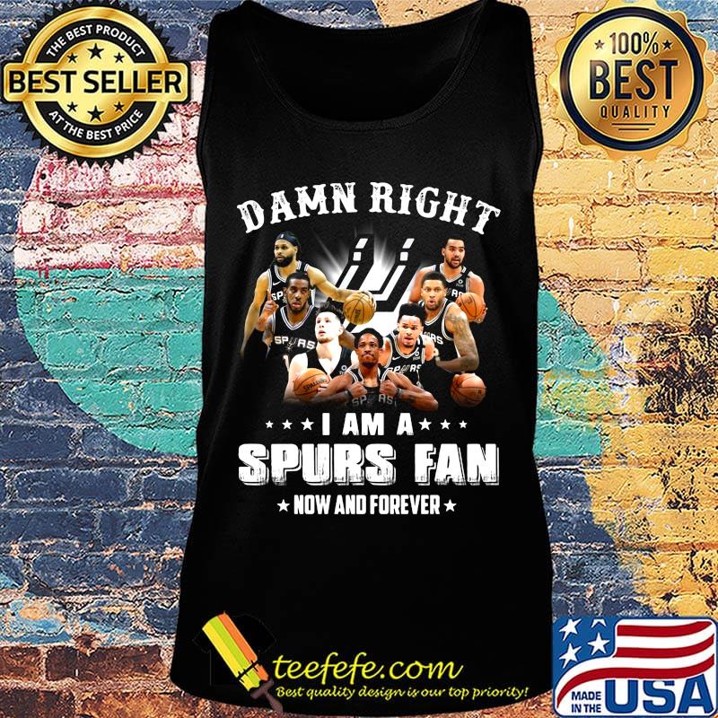 Damn right i am a spurs fan now and forever stars s Tank top Damn right i am a spurs fan now and forever stars s Tank top