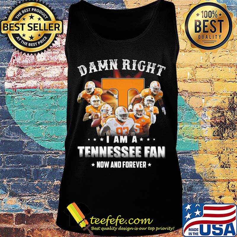 Damn right i am a tennessee fan now and forever stars s Tank top Damn right i am a tennessee fan now and forever stars s Tank top