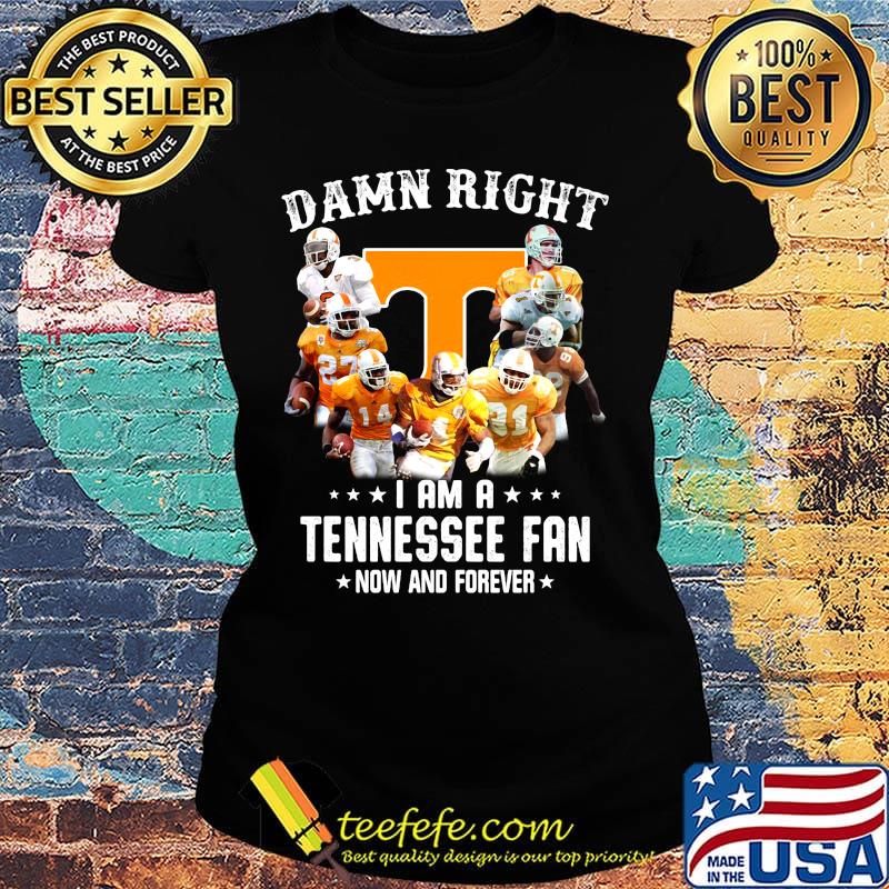 Damn right i am a tennessee volunteers fan now and forever stars s Ladies tee Damn right i am a tennessee volunteers fan now and forever stars s Ladies tee