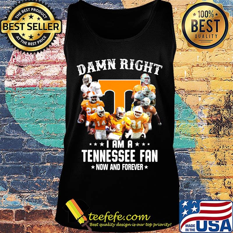 Damn right i am a tennessee volunteers fan now and forever stars s Tank top Damn right i am a tennessee volunteers fan now and forever stars s Tank top