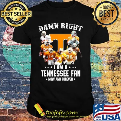 Damn right i am a tennessee volunteers fan now and forever stars shirt