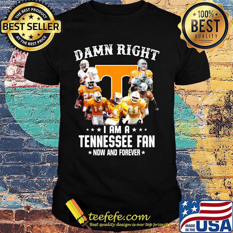 Damn right i am a tennessee volunteers fan now and forever stars shirt Damn right i am a tennessee volunteers fan now and forever stars shirt