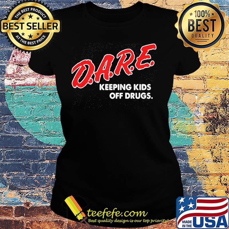 DARE keeping kids off drugs s Ladies tee DARE keeping kids off drugs s Ladies tee