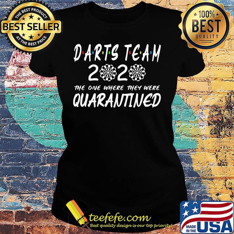 Darts team 2020 the one where they were quarantined s Ladies tee Darts team 2020 the one where they were quarantined s Ladies tee