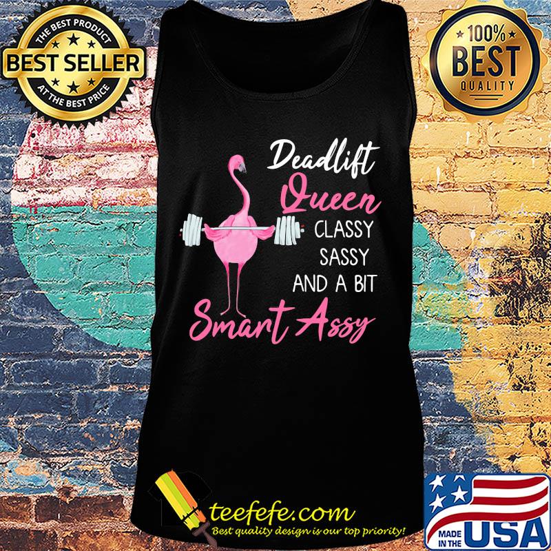 Deadlift Queen classy sassy and a bit smant assy Greater flamingo Weight lifting s Tank top Deadlift Queen classy sassy and a bit smant assy Greater flamingo Weight lifting s Tank top