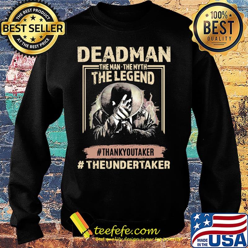 Deadman the man the myth the legend thank you taker theundertaker s Sweater Deadman the man the myth the legend thank you taker theundertaker s Sweater