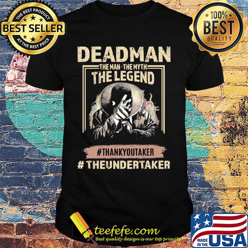 Deadman the man the myth the legend thank you taker theundertaker shirt Deadman the man the myth the legend thank you taker theundertaker shirt