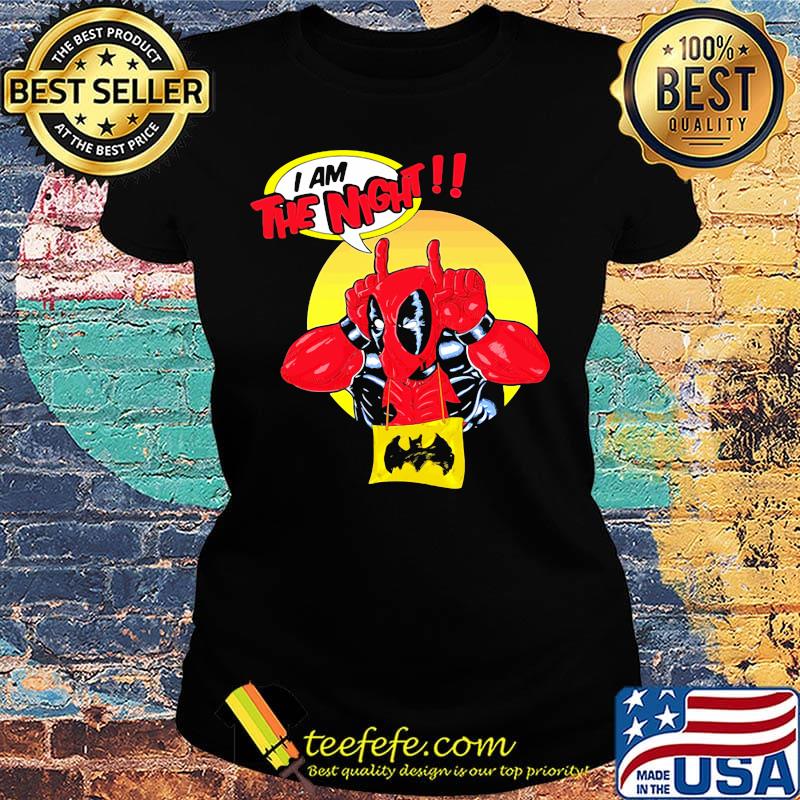 Deadpool I am the night s Ladies tee Deadpool I am the night s Ladies tee