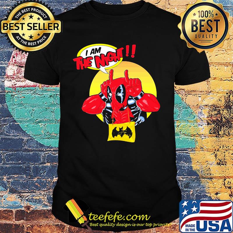 Deadpool I am the night shirt