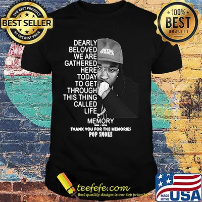 Dearly beloved we are gathered here today to get through this things called life memory thank you for the memories pop smoke black shirt