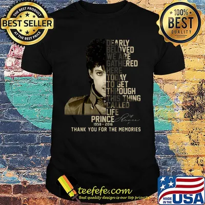 Dearly beloved we are gathered here today to get through this things called life prince 1958 2016 thank you for the memories signature shirt