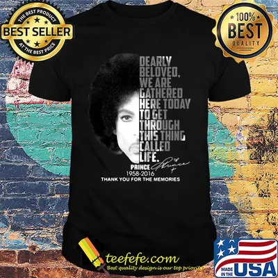 Dearly beloved we are gathered here today to get through this things called life prince 1958 2016 thank you for the memories signatures shirt