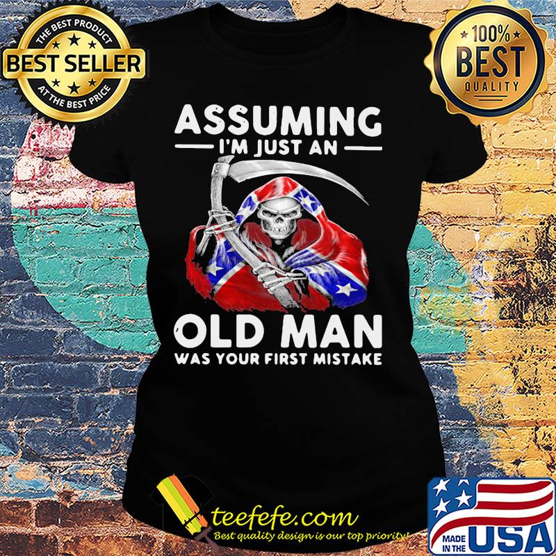 Death dixieland assuming I'm just an old man was your first mistake s Ladies tee Death dixieland assuming I'm just an old man was your first mistake s Ladies tee