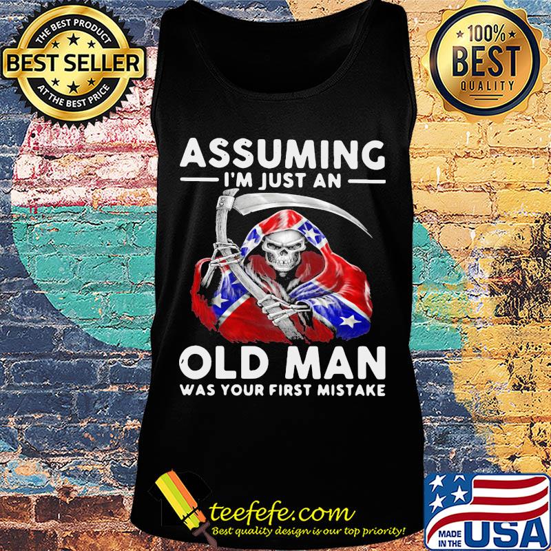 Death dixieland assuming I'm just an old man was your first mistake s Tank top Death dixieland assuming I'm just an old man was your first mistake s Tank top