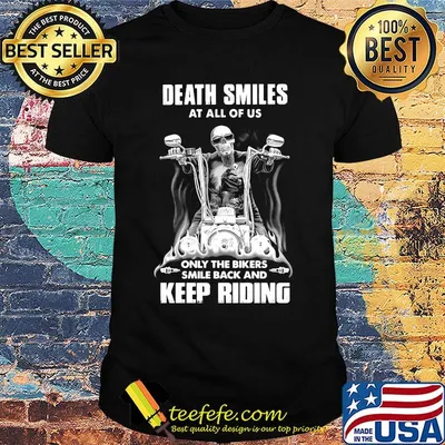 Death Smiles At All Of Us Only The Bikers Smile Back And Keep Riding Bone Motor Shirt