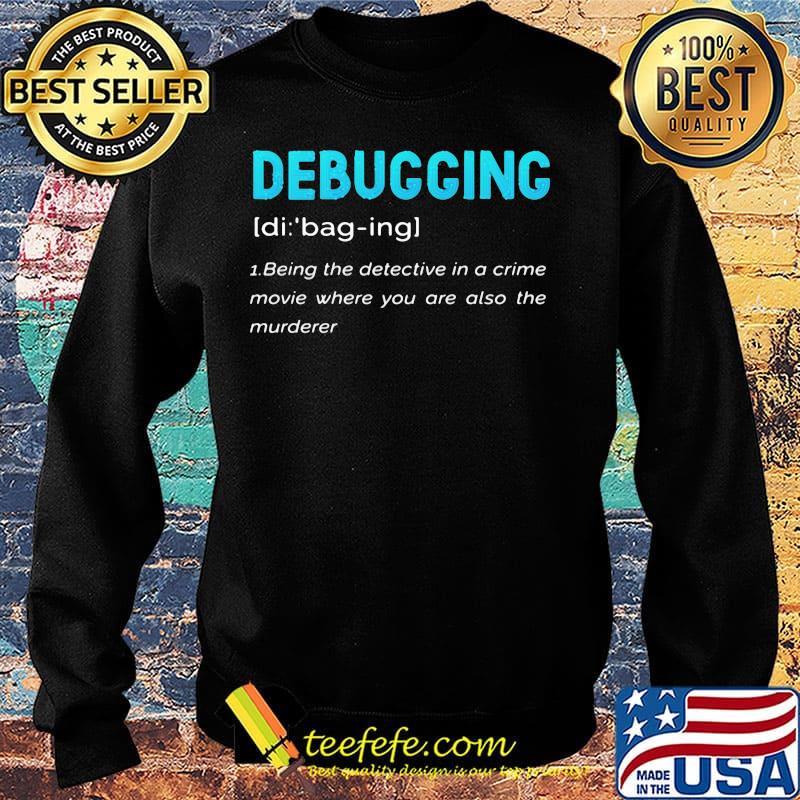 Debugging Being The Detective In A Crime Movie Where You Are Also The Murderer Blue Shirt Sweater Debugging Being The Detective In A Crime Movie Where You Are Also The Murderer Blue Shirt Sweater