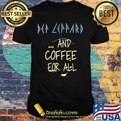 Def leppard and coffee for all shirt