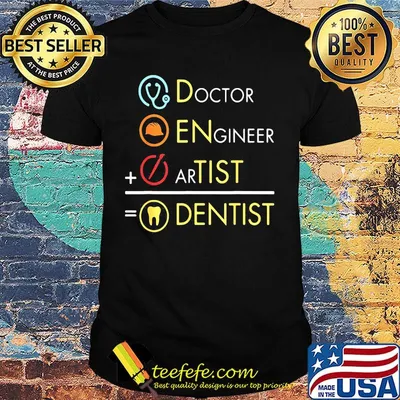 Dentist doctor engineer artist shirt
