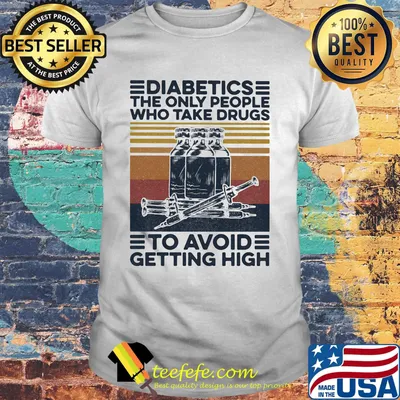 Diabetics the only people Who take drugs to avoid getting high vintage retro shirt