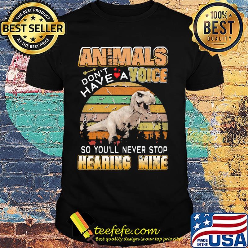 Dinosaur animals don't have a voice so you'll never stop hearing mine hearts vintage retro shirt