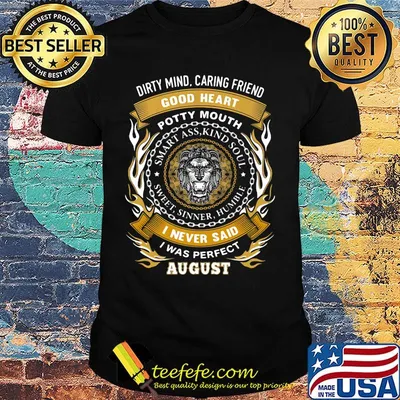 Dirty mind caring friend good heart potty mouth i never said i was perfect august shirt