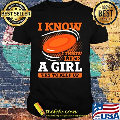 Disc golf i know i throw like a girl try to keep up shirt