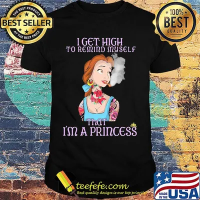 Disney belle tattoos i get high to remind my self that i'm a princess shirt