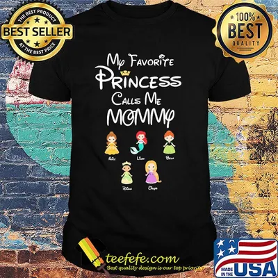Disney my favorite princess calls me mommy shirt