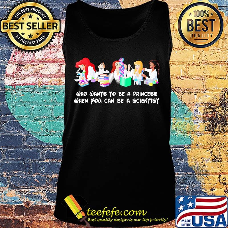 Disney princess characters who wants to be a princess when you can be a scientist s Tank top Disney princess characters who wants to be a princess when you can be a scientist s Tank top