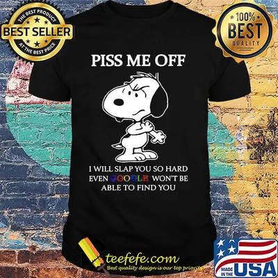 Disney snoopy piss me off i will slap you so hard even google won't be able to find you 2020 shirt