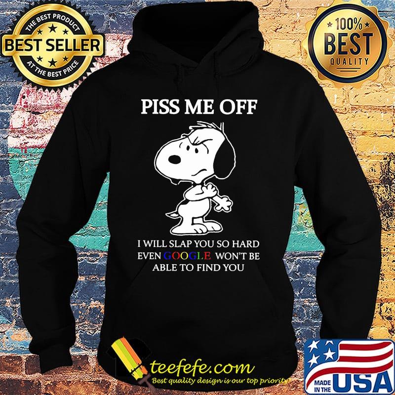Disney snoopy piss me off i will slap you so hard even google won't be able to find you s Hoodie Disney snoopy piss me off i will slap you so hard even google won't be able to find you s Hoodie