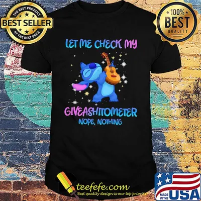 Disney stitch let me check my giveashitometer nope nothing shirt