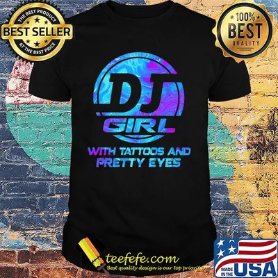 Dj girl with tattoos and pretty eyes shirt