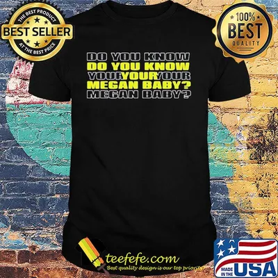 Do you know your megan baby 2020 shirt