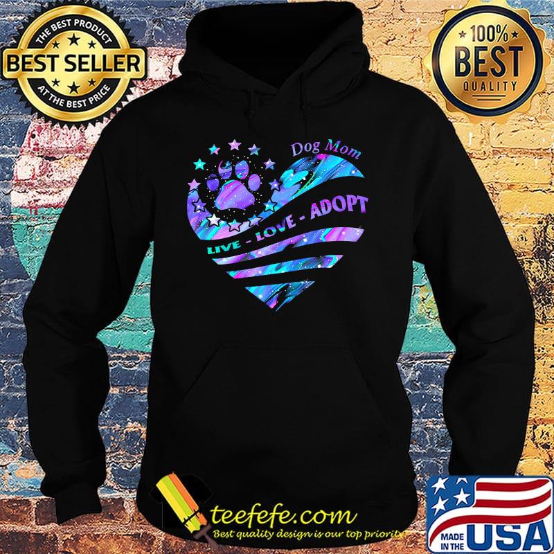 Dog mom live love adopt footpirnt star heart s Hoodie Dog mom live love adopt footpirnt star heart s Hoodie