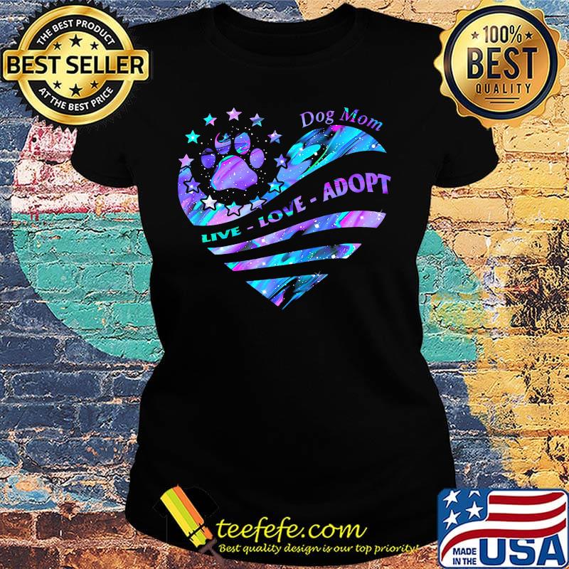 Dog mom live love adopt footpirnt star heart s Ladies tee Dog mom live love adopt footpirnt star heart s Ladies tee