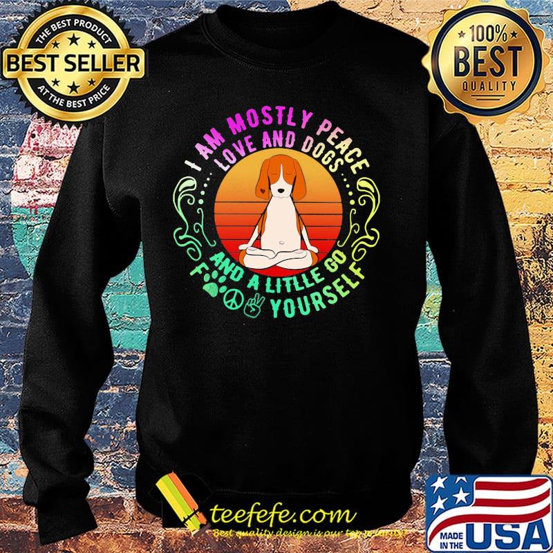Dog yoga I am mostly peace love and dogs and a litlle go fuck yourself s Sweater Dog yoga I am mostly peace love and dogs and a litlle go fuck yourself s Sweater